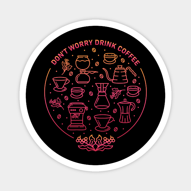 Don't Worry Drink Coffee Magnet by VEKTORKITA